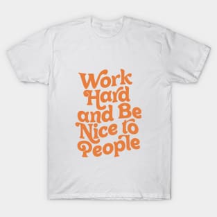 Work Hard and Be Nice to People by The Motivated Type in Vanilla and Orange T-Shirt